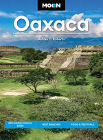 Book cover for Moon Oaxaca: Archaeological Sites, Best Beaches, Food & Festivals (Revised)
