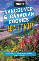 Book cover for Moon Vancouver & Canadian Rockies Road Trip: With Victoria, the Sea-To-Sky Highway, Banff & Jasper (Revised)