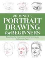 Book cover for 30-Minute Portrait Drawing for Beginners: Easy Step-By-Step Lessons and Techniques for Drawing Faces