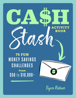 Book cover for Cash Stash Activity Book: 75 Fun Money Savings Challenges from $50 to $10,000+