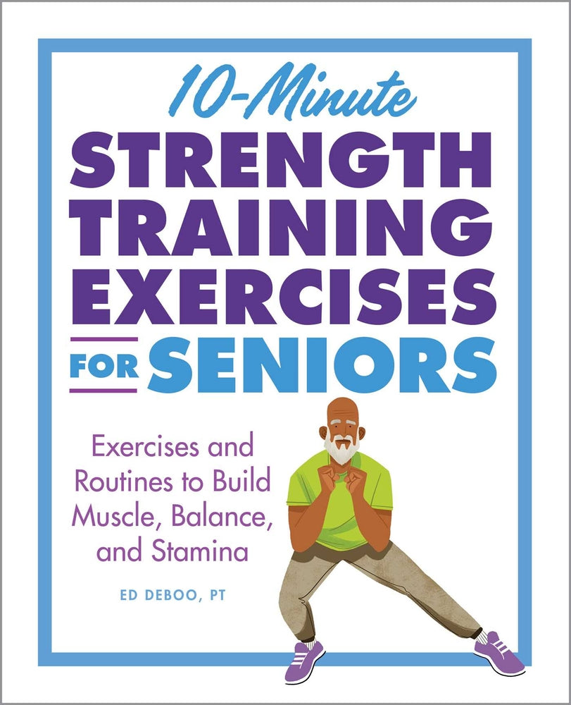 Book cover for 10-Minute Strength Training Exercises for Seniors: Exercises and Routines to Build Muscle, Balance, and Stamina