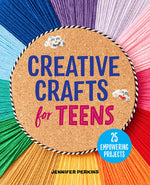 Book cover for Creative Crafts for Teens: 25 Empowering Projects
