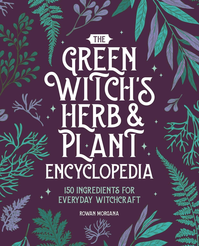 Book cover for The Green Witch's Herb and Plant Encyclopedia: 150 Ingredients for Everyday Witchcraft
