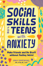 Book cover for Social Skills for Teens with Anxiety: Make Friends and Do Stuff Without Feeling Weird