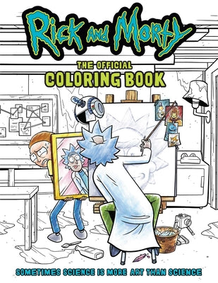 Book cover for Rick and Morty: The Official Coloring Book: Sometimes Science Is More Art Than Science