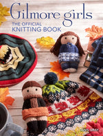 Book cover for Gilmore Girls: The Official Knitting Book: Knit Your Way Through Stars Hollow and Beyond