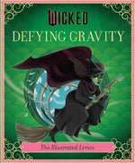 Book cover for Wicked: Defying Gravity: The Illustrated Lyrics (Universal Pictures Wicked)