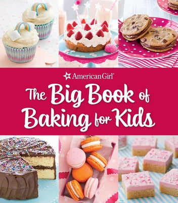 Book cover for The Big Book of Baking for Kids: Favorite Recipes to Make and Share (American Girl)