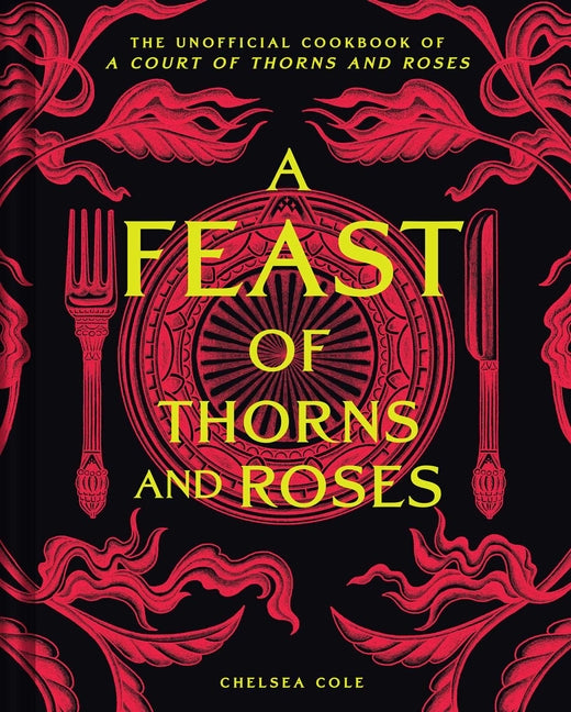 Book cover for Feast of Thorns and Roses: The Unofficial Cookbook of a Court of Thorns and Roses