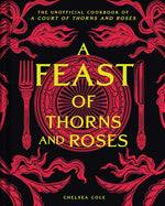 Book cover for Feast of Thorns and Roses: The Unofficial Cookbook of a Court of Thorns and Roses