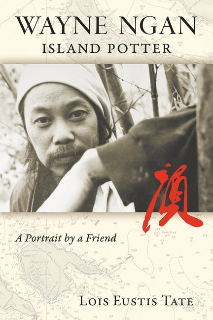 Book cover for Wayne Ngan, Island Potter: A Portrait by a Friend
