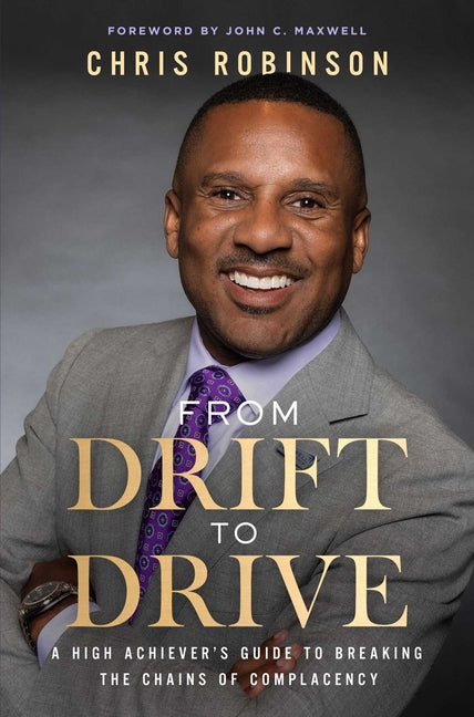 Book cover for From Drift to Drive: A High Achievers Guide to Breaking the Chains of Complacency