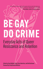 Book cover for Be Gay, Do Crime: Everyday Acts of Queer Resistance and Rebellion