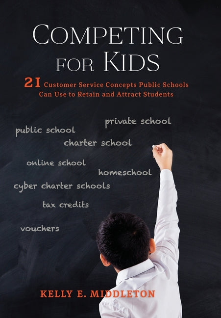 Book cover for Competing for Kids: 21 Customer Service Concepts Public Schools Can Use to Retain and Attract Students