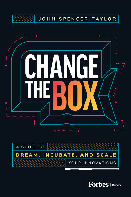 Book cover for Change the Box: A Guide to Dream, Incubate, and Scale Your Innovations