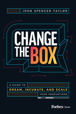Book cover for Change the Box: A Guide to Dream, Incubate, and Scale Your Innovations