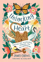 Book cover for Unlocking the Heart: Writing for Mindfulness, Courage, and Self-Compassion