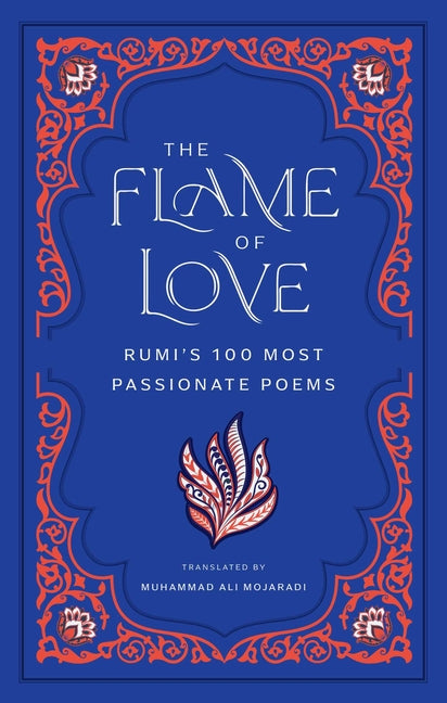Book cover for Flame of Love: Rumi's 100 Most Passionate Poems