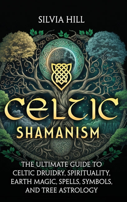 Book cover for Celtic Shamanism: The Ultimate Guide to Celtic Druidry, Spirituality, Earth Magic, Spells, Symbols, and Tree Astrology