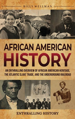 Book cover for African American History: An Enthralling Overview of African American Heritage, the Atlantic Slave Trade, and the Underground Railroad