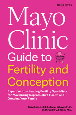 Book cover for Mayo Clinic Guide to Fertility and Conception, 2nd Edition: Expertise from Leading Fertility Specialists for Maximizing Reproductive Health and Growin