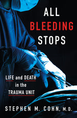 Book cover for All Bleeding Stops: Life and Death in the Trauma Unit