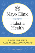 Book cover for Mayo Clinic Guide to Holistic Health: Unlock Your Body's Natural Healing Powers