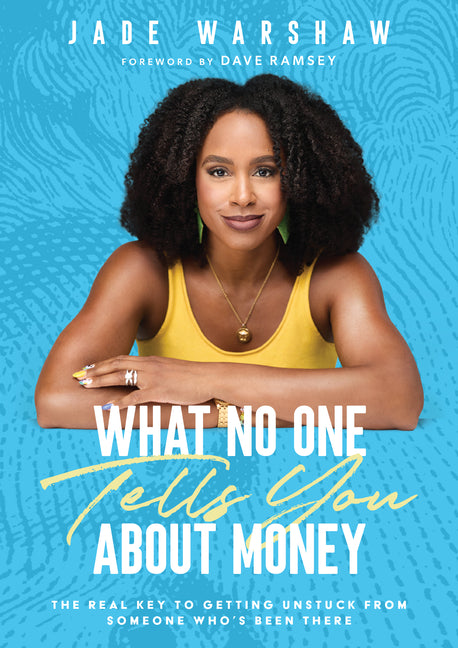 Book cover for What No One Tells You about Money: The Real Key to Getting Unstuck from Someone Who's Been There