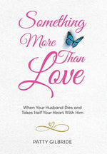 Book cover for Something More Than Love: When Your Husband Dies and Takes Half Your Heart With Him