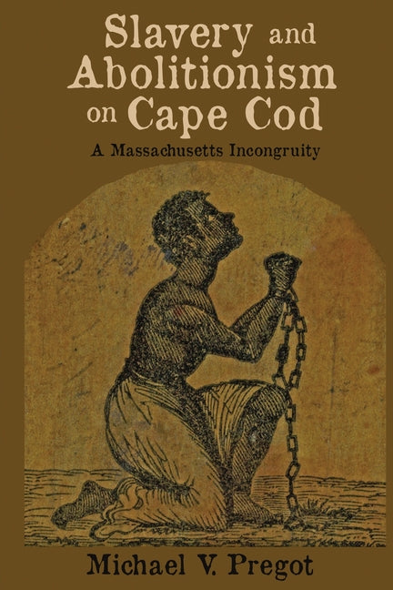 Book cover for Slavery and Abolitionism on Cape Cod: A Massachusetts Incongruity