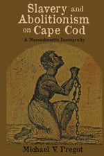 Book cover for Slavery and Abolitionism on Cape Cod: A Massachusetts Incongruity