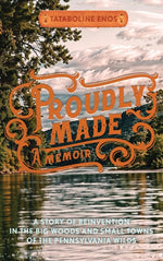Book cover for Proudly Made: A Story of Reinvention in the Big Woods and Small Towns of the Pennsylvania Wilds