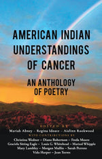 Book cover for American Indian Understandings of Cancer - Edited by Mariah Abney, Regina Idoate, and Aislinn Rookwood: With contributions by Mary Lambley, Graciela S