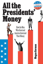 Book cover for All the Presidents' Money: How the Men Who Governed America Governed Their Money