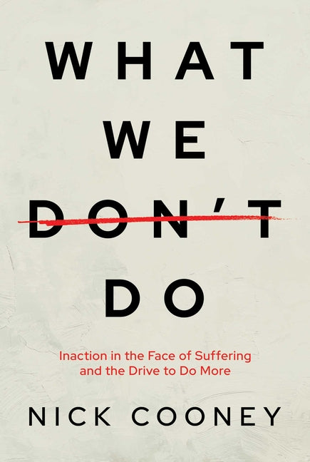 Book cover for What We Don't Do: Inaction in the Face of Suffering and the Drive to Do More