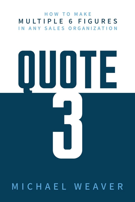 Book cover for Quote 3: How to Make Multiple 6 Figures in Any Sales Organization