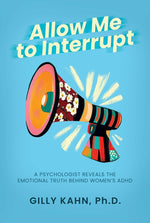 Book cover for Allow Me to Interrupt: A Psychologist Reveals the Emotional Truth Behind Women's ADHD
