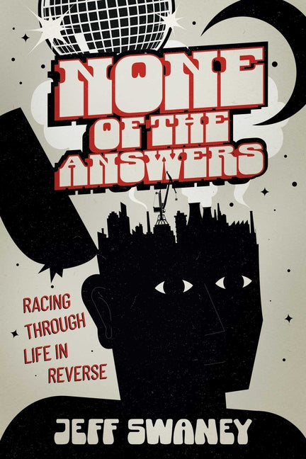 Book cover for None of the Answers: Racing Through Life in Reverse