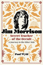 Book cover for Jim Morrison, Secret Teacher of the Occult: A Journey to the Other Side