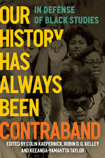 Book cover for Our History Has Always Been Contraband: In Defense of Black Studies