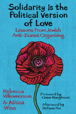 Book cover for Solidarity Is the Political Version of Love: Lessons from Jewish Anti-Zionist Organizing