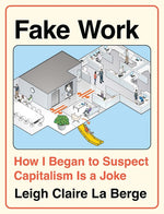 Book cover for Fake Work: How I Began to Suspect Capitalism Is a Joke