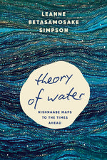 Book cover for Theory of Water: Nishnaabe Maps to the Times Ahead