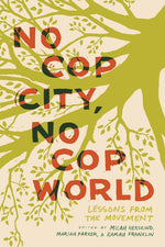 Book cover for No Cop City, No Cop World: Lessons from the Movement