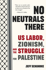Book cover for No Neutrals There: Us Labor, Zionism, and the Struggle for Palestine