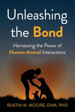 Book cover for Unleashing the Bond: Harnessing the Power of Human-Animal Interactions