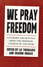 Book cover for We Pray Freedom: Liturgies and Rituals from the Freedom Church of the Poor