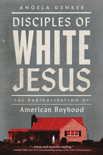 Book cover for Disciples of White Jesus: The Radicalization of American Boyhood