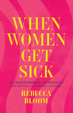 Book cover for When Women Get Sick: An Empowering Approach for Getting the Support You Need