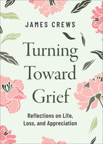Book cover for Turning Toward Grief: Reflections on Life, Loss, and Appreciation